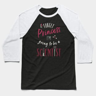 Girls Forget Princess I'm Going to Be A Scientist Baseball T-Shirt